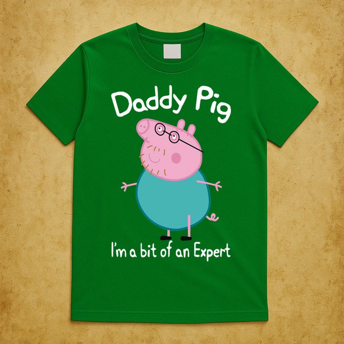 Daddy Pig I&X27;M An Expert Funny And Cute Character T-Shirt