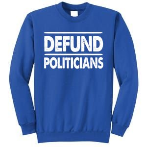 Defund Politicians Libertarian Funny Gift Sweatshirt