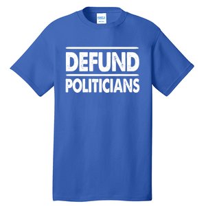 Defund Politicians Libertarian Funny Gift Tall T-Shirt