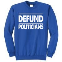 Defund Politicians Libertarian Funny Gift Tall Sweatshirt