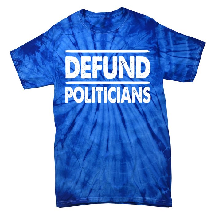 Defund Politicians Libertarian Funny Gift Tie-Dye T-Shirt