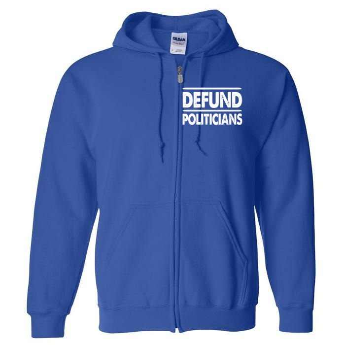 Defund Politicians Libertarian Funny Gift Full Zip Hoodie