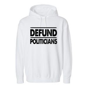 Defund Politicians Libertarian Funny Gift Garment-Dyed Fleece Hoodie