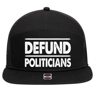 Defund Politicians Libertarian Gift 7 Panel Mesh Trucker Snapback Hat