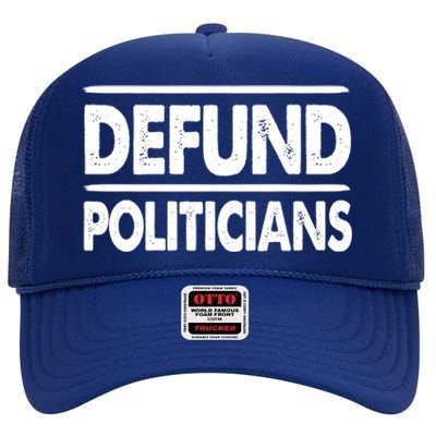 Defund Politicians Libertarian Gift High Crown Mesh Back Trucker Hat