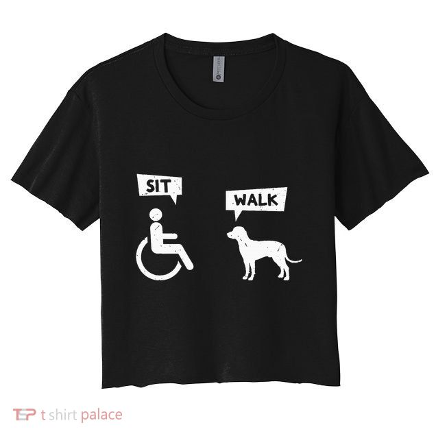 Dog Pet Lover Funny Sit Walk Wheelchair User For Dogs Owner Crop Top
