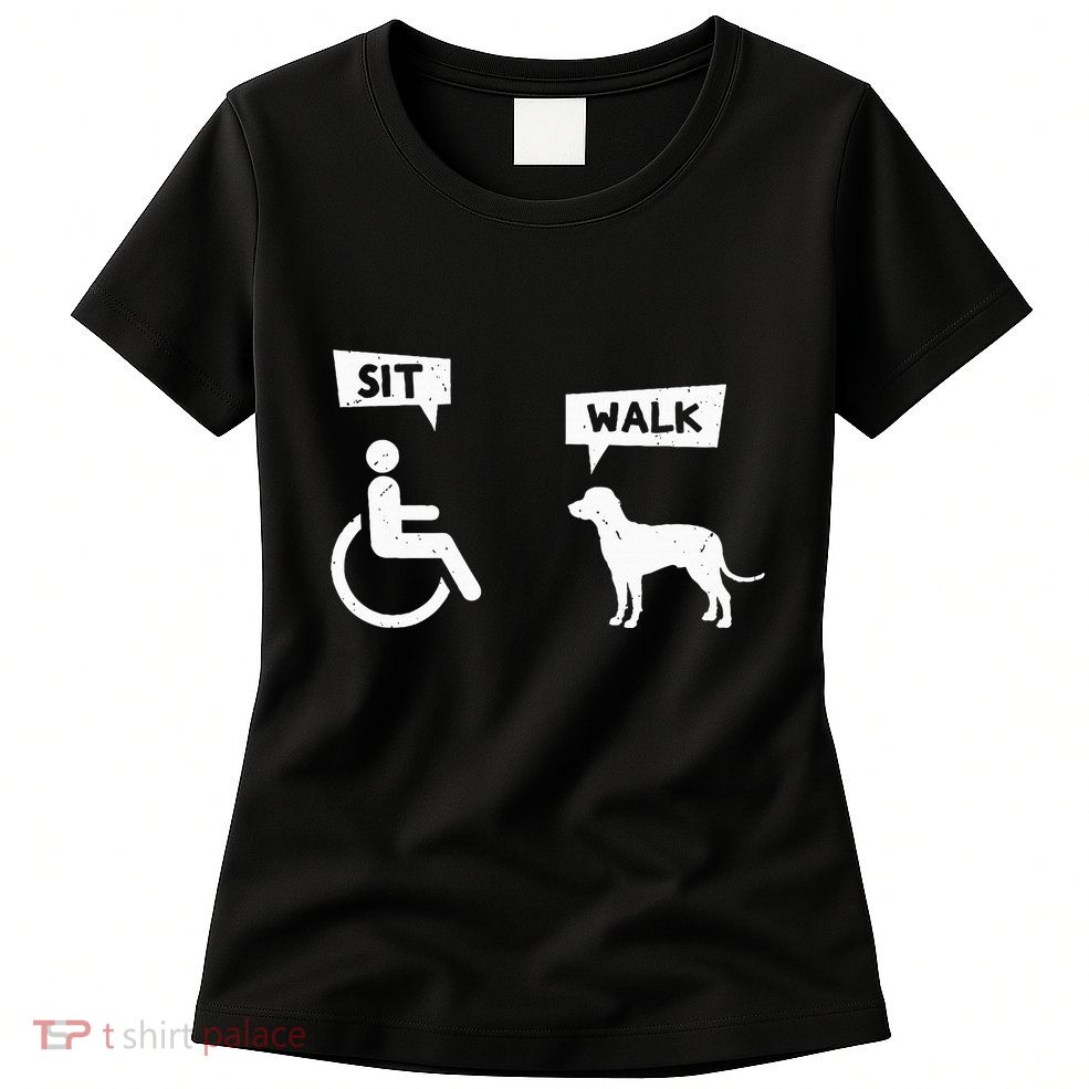 Dog Pet Lover Funny Sit Walk Wheelchair User For Dogs Owner Womens T-Shirt