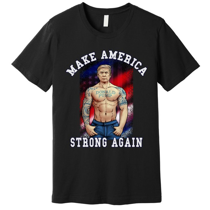 Donald Pump Make America Strong Again US Premium T-Shirt