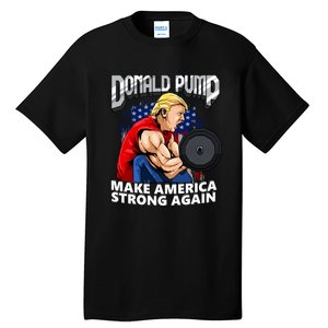 Donald Pump Make America Strong Again US Tall T-Shirt