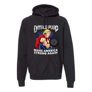 Donald Pump Make America Strong Again US Premium Hoodie