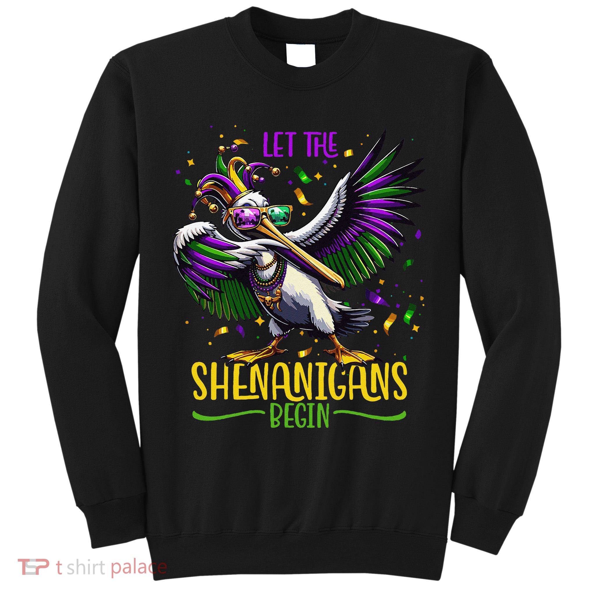 Dabbing Pelikan Mardi Gras Costume Let The Shenanigans Begin Tall Sweatshirt