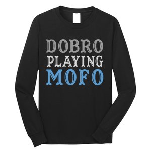 Dobro Playing Mofo Funny Musician Gift Long Sleeve Shirt