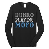 Dobro Playing Mofo Funny Musician Gift Long Sleeve Shirt