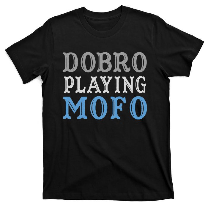 Dobro Playing Mofo Funny Musician Gift T-Shirt