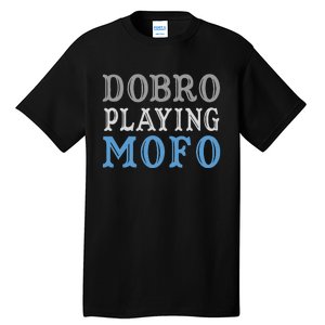 Dobro Playing Mofo Funny Musician Gift Tall T-Shirt