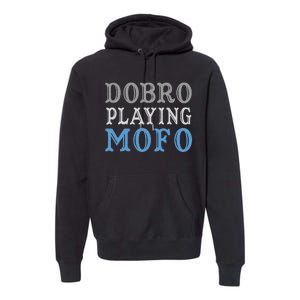 Dobro Playing Mofo Funny Musician Gift Premium Hoodie