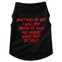 DonT Piss Me Off I Will Stop Taking My Pills Doggie Tank