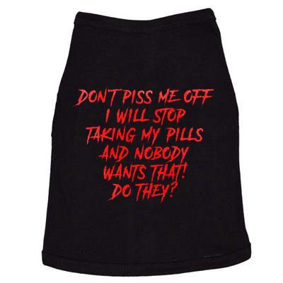 DonT Piss Me Off I Will Stop Taking My Pills Doggie Tank