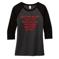 DonT Piss Me Off I Will Stop Taking My Pills Women's Tri-Blend 3/4-Sleeve Raglan Shirt