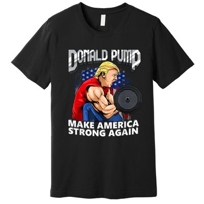 Donald Pump Make America Strong Again Weight Lifting Gym Premium T-Shirt