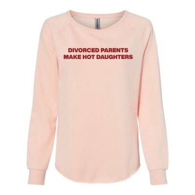 Divorced Parents Make Hot Daughters Womens California Wash Sweatshirt