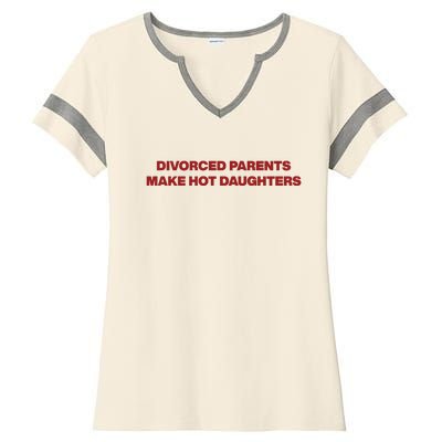 Divorced Parents Make Hot Daughters Ladies Halftime Notch Neck Tee