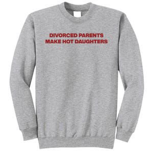 Divorced Parents Make Hot Daughters Tall Sweatshirt