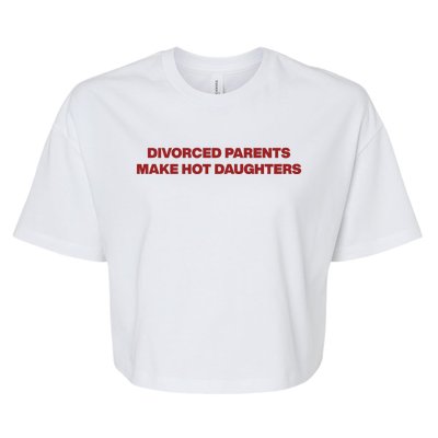 Divorced Parents Make Hot Daughters Bella+Canvas Jersey Crop Tee