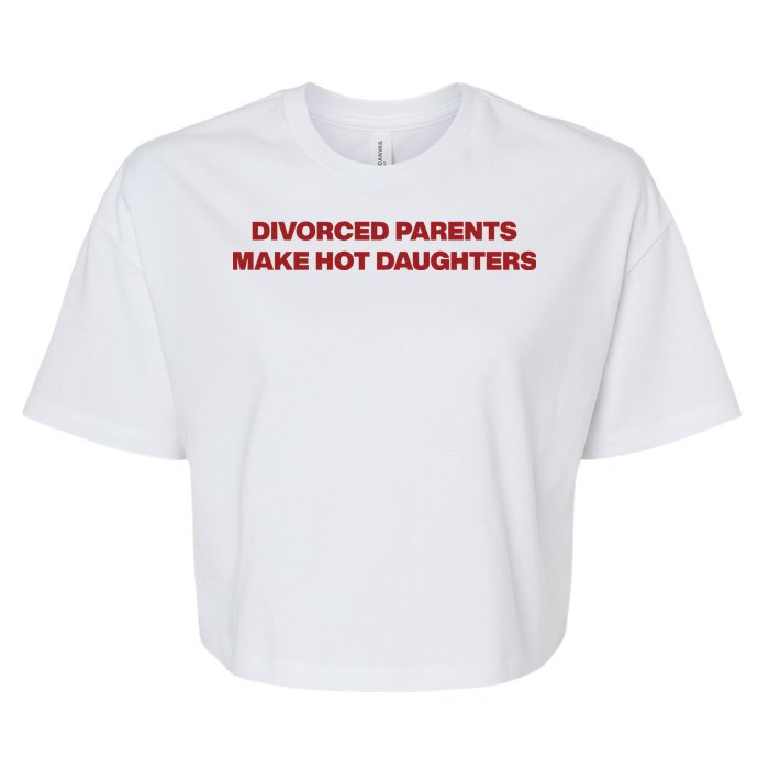 Divorced Parents Make Hot Daughters Bella+Canvas Jersey Crop Tee