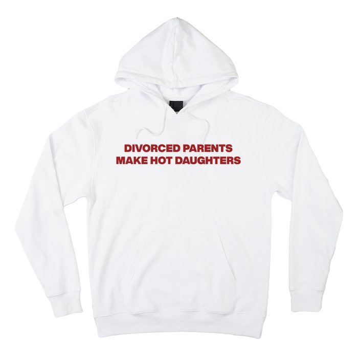 Divorced Parents Make Hot Daughters Hoodie