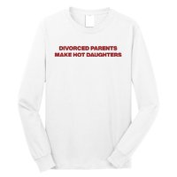 Divorced Parents Make Hot Daughters Long Sleeve Shirt