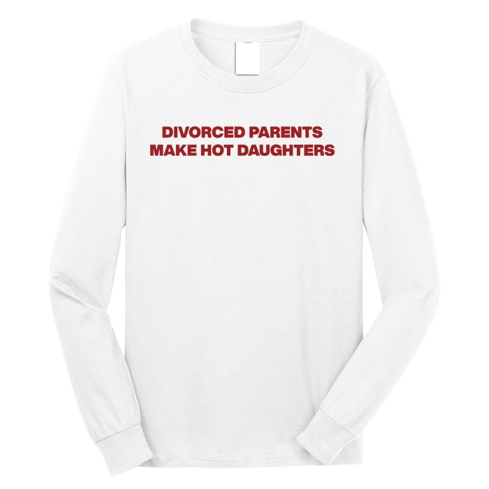 Divorced Parents Make Hot Daughters Long Sleeve Shirt