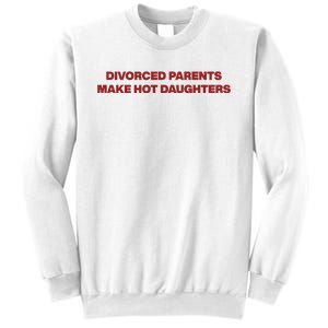 Divorced Parents Make Hot Daughters Sweatshirt