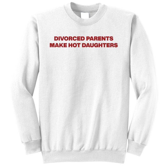 Divorced Parents Make Hot Daughters Sweatshirt