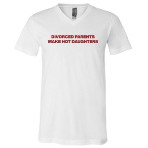 Divorced Parents Make Hot Daughters V-Neck T-Shirt