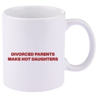 Divorced Parents Make Hot Daughters 11oz C Handle Ceramic Mug