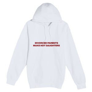 Divorced Parents Make Hot Daughters Premium Pullover Hoodie