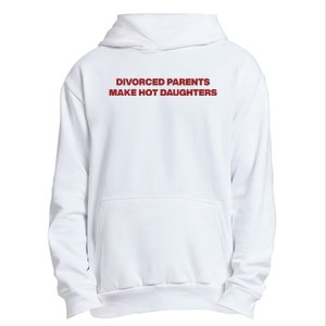 Divorced Parents Make Hot Daughters Urban Pullover Hoodie