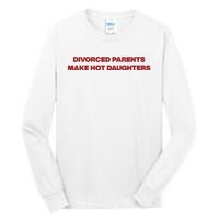 Divorced Parents Make Hot Daughters Tall Long Sleeve T-Shirt