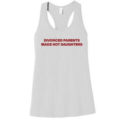 Divorced Parents Make Hot Daughters Women's Racerback Tank