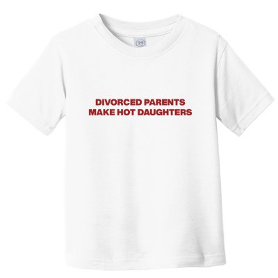 Divorced Parents Make Hot Daughters Toddler T-Shirt
