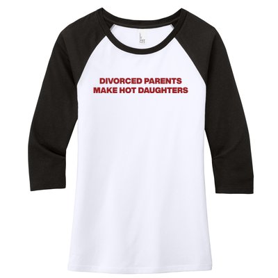 Divorced Parents Make Hot Daughters Women's Tri-Blend 3/4-Sleeve Raglan Shirt