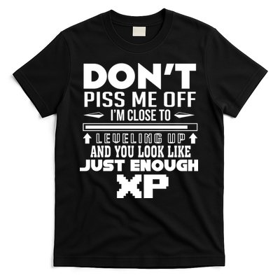 Dont Piss Me Off IM Close To Leveling Up And You Look Like Just Enough Xp T-Shirt