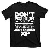 Dont Piss Me Off IM Close To Leveling Up And You Look Like Just Enough Xp T-Shirt