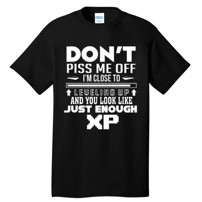 Dont Piss Me Off IM Close To Leveling Up And You Look Like Just Enough Xp Tall T-Shirt