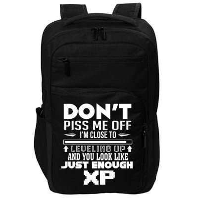 Dont Piss Me Off IM Close To Leveling Up And You Look Like Just Enough Xp Impact Tech Backpack
