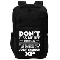 Dont Piss Me Off IM Close To Leveling Up And You Look Like Just Enough Xp Impact Tech Backpack