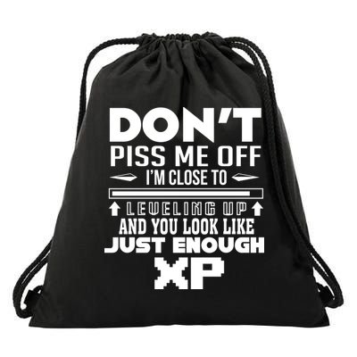 Dont Piss Me Off IM Close To Leveling Up And You Look Like Just Enough Xp Drawstring Bag