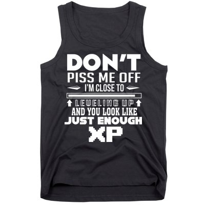 Dont Piss Me Off IM Close To Leveling Up And You Look Like Just Enough Xp Tank Top