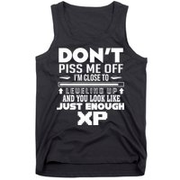 Dont Piss Me Off IM Close To Leveling Up And You Look Like Just Enough Xp Tank Top